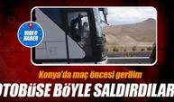 Konya'da otobüse böyle saldırdılar