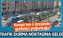 Konya'nın o ilçesinde gurbetçi yoğunluğu: Trafik durma noktasına geldi!