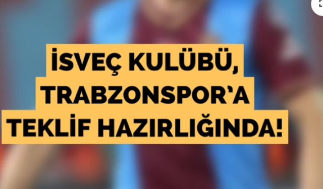 İsveç kulübü, Trabzonspor'a teklif hazırlığında!