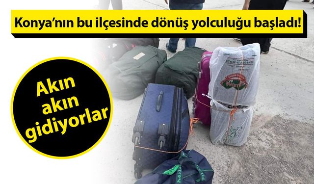 Konya’nın bu ilçesinde dönüş yolculuğu başladı! Akın akın gidiyorlar